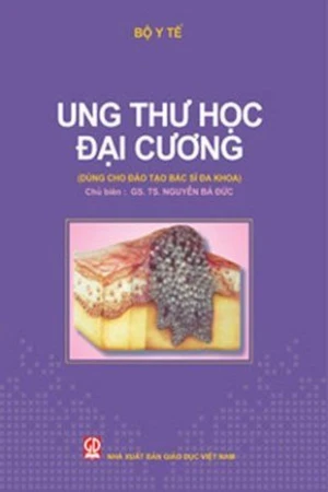 Ung thư học đại cương (Dùng cho đào tạo bác sĩ đa khoa)