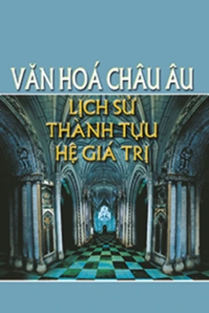 Văn hoá Châu Âu Lịch sử thành tựu hệ giá trị