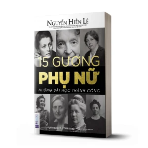 15 Gương Phụ Nữ - Những Bài Học Thành Công (Nguyễn Hiến Lê - Bộ Sách Sống Sao Cho Đúng)