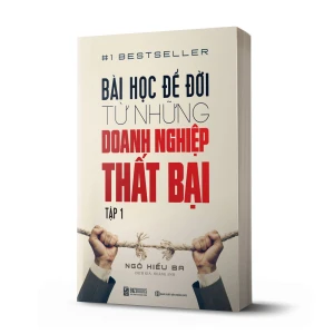 Bài Học Để Đời Từ Những Doanh Nghiệp Thất Bại (Tập 1)