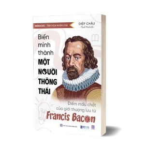 Biến mình thành một người thông thái: Điểm mấu chốt của giới thượng lưu từ Francis Bacon