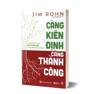 Càng kiên định, càng thành công - 12 Phẩm chất rèn luyện tâm trí vững vàng để hoàn thành xuất sắc mọi việc