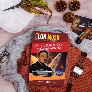 Elon Musk: Tỷ phú của những giấc mơ điên rồ