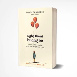 Nghệ thuật buông bỏ - Vượt qua tổn thương để đi đến bến bờ hạnh phúc