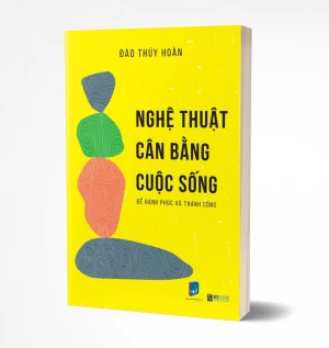 Nghệ thuật cân bằng cuộc sống để hạnh phúc và thành công