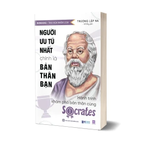 Người ưu tú nhất chính là bản thân bạn: Hành trình khám phá bản thân cùng Socrates