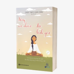 Sống An Nhiên Đời Bình Yên 40 bài tập và công thức đơn giản thúc đẩy năng lượng tự nhiên trong cơ thể