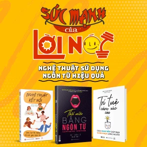 Sức mạnh của lời nói - Nghệ thuật sử dụng ngôn từ hiệu quả