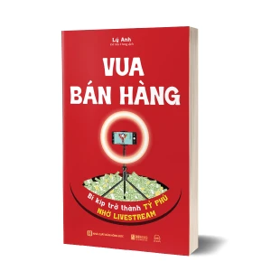 Vua bán hàng - Bí kíp trở thành tỷ phú nhờ livestream