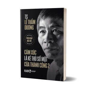 Sách Cảm Xúc Là Kẻ Thù Số Một Của Thành Công Phần 2