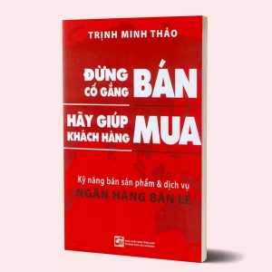 Sách Đừng Cố Gắng Bán, Hãy Giúp Khách Hàng Mua