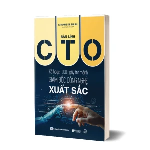 Tủ Sách CEO - Sách Bản Lĩnh CTO: Kế Hoạch 100 Ngày Trở Thành Giám Đốc Công Nghệ Xuất Sắc