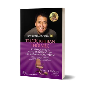 Tủ Sách CEO - Sách Dạy Con Làm Giàu Tập 10 – Trước Khi Bạn Thôi Việc