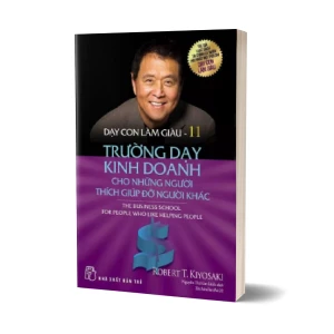 Tủ Sách CEO - Sách Dạy Con Làm Giàu Tập 11 - Trường Dạy Kinh Doanh Cho Những Người Thích Giúp Đỡ Người Khác