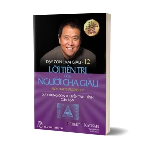 Tủ Sách CEO - Sách Dạy Con Làm Giàu Tập 12 - Lời Tiên Tri Của Người Cha Giàu