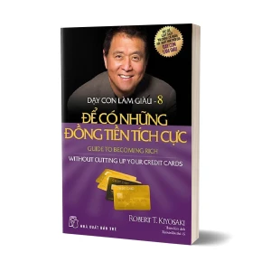 Tủ Sách CEO - Sách Dạy Con Làm Giàu Tập 8 - Để Có Những Đồng Tiền Tích Cực