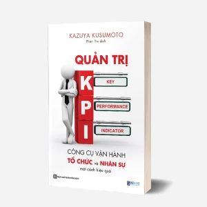 Tủ Sách CEO - Sách Quản Trị KPI - Công Cụ Vận Hành Và Tổ Chức Nhân Sự Một Cách Hiệu Quả