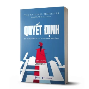 Tủ Sách CEO - Sách Quyết Định: Kỹ Năng Hàng Đầu Của Nhà Lãnh Đạo Tài Ba