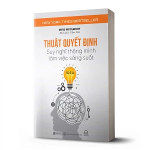 Tủ Sách CEO - Sách Thuật Quyết Định: Suy Nghĩ Thông Minh, Làm Việc Sáng Suốt