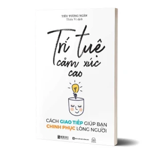 Tủ Sách CEO - Sách Trí Tuệ Cảm Xúc Cao: Cách Giao Tiếp Giúp Bạn Chinh Phục Lòng Người