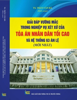 Sách Giải Đáp Vướng Mắc Trong Nghiệp Vụ Xét Xử Của Tòa Án Nhân Dân Tối Cao Và Hệ Thống 63 Án Lệ Mới Nhất