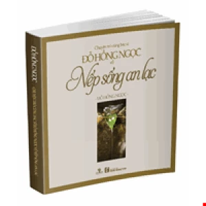 Chuyện Trò Cùng Bác Sĩ Đỗ Hồng Ngọc Về Nếp Sống An Lạc