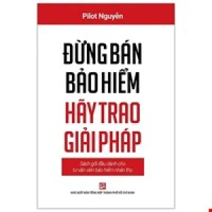 Đừng Bán Bảo Hiểm Hãy Trao Giải Pháp