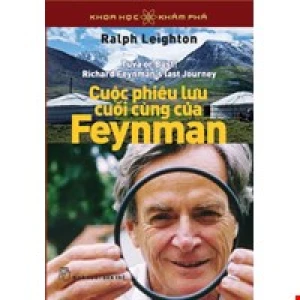 Khoa học Khám Phá - Cuộc Phiêu Lưu Cuối Cùng Của Feynman (Tái bản 2023)