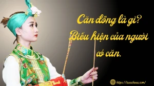Căn đồng là gì và các biểu hiện của người có căn đồng?
