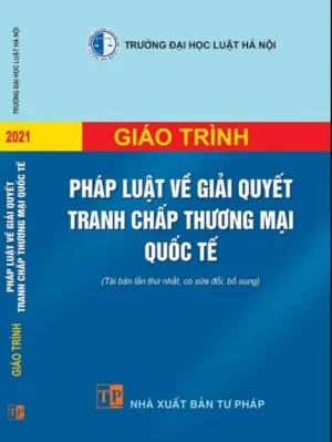 Giáo trình Pháp luật về giải quyết tranh chấp thương mại quốc tế (Tái bản lần thứ nhất, có sửa đổi, bổ sung) - SGBOOKS