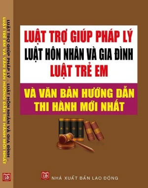 LUẬT TRỢ GIÚP PHÁP LÝ LUẬT HÔN NHÂN VÀ GIA ĐÌNH LUẬT TRẺ EM VÀ VĂN BẢN HƯỚNG DẪN THI HÀNH MỚI NHẤT