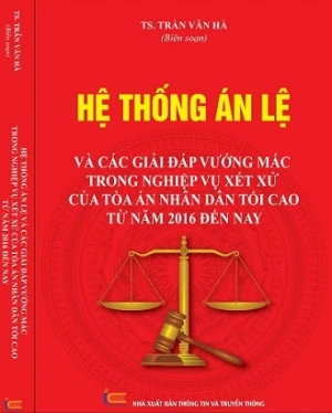 Sách Hệ Thống Án Lệ Và Các Giải Đáp Vướng Mắc Trong Nghiệp Vụ Xét Xử Của Tòa Án Nhân Dân Tối Cao Từ Năm 2016 Đến Nay