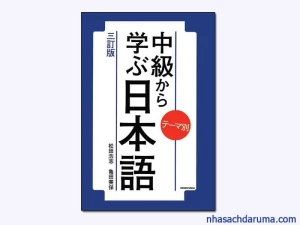Temabetsu Chukyu de manabu Nihongo - テーマ別 中級から学ぶ日本語 ( Bản Mới)