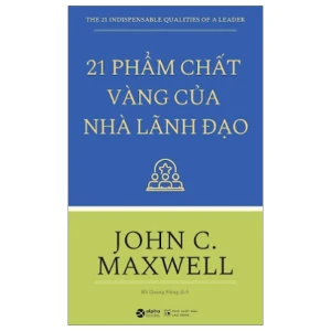21 Phẩm Chất Vàng Của Nhà Lãnh Đạo - John C. Maxwell