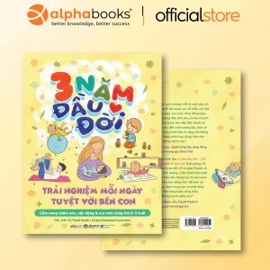 3 Năm Đầu Đời - Trải Nghiệm Mỗi Ngày Tuyệt Vời Bên Con