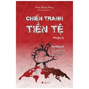 CHIẾN TRANH TIỀN TỆ PHẦN 2: CUỘC CHIẾN QUYỀN LỰC TÀI CHÍNH TOÀN CẦU ĐÃ BẮT ĐẦU