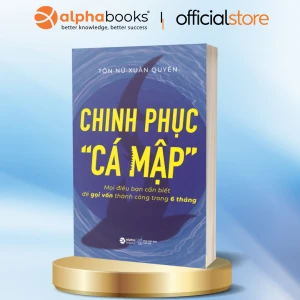 Chinh Phục Cá mập - Mọi Điều Bạn Cần Biết Để Gọi Vốn Thành Công Trong 6 Tháng