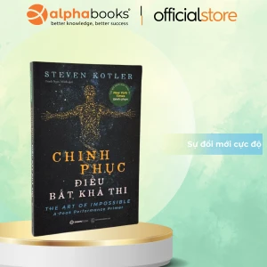 Chinh Phục Điều Bất Khả Thi - Sự Đổi Mới Cực Độ - Steven Kotler
