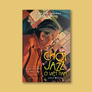 Chơi Jazz ở Việt Nam: Quyền Văn Minh và Nhạc Jazz ở Hà Nội