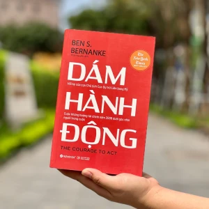 Dám Hành Động - Hồi ký của cựu Chủ tịch Cục Dự trữ Liên bang Mỹ