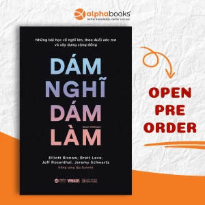 Dám Nghĩ Dám Làm - Những Bài Học Về Nghĩ Lớn, Theo Đuổi Ước Mơ Và Xây Dựng Cộng Đồng - Alpha Books