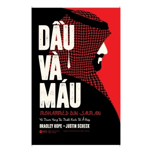 Dầu và Máu - Mohammed Bin Salman Và Tham Vọng Tái Thiết Kinh Tế Ả-Rập