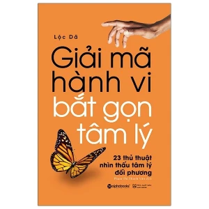 Giải Mã Hành Vi, Bắt Gọn Tâm Lý - 23 Thủ Thuật Nhìn Thấu Tâm Lý Đối Phương - Lộc Dã