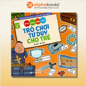 Giải Toán Siêu Vui - Trò Chơi Tư Duy Cho Trẻ (Dành Cho Bé Từ 5 Tuổi)