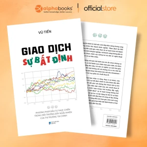 Giao Dịch Sự Bất Định - Phương Pháp Đầu Tư Thực Chiến Trong Môi Trường Đầy Ngẫu Nhiên Của Thị Trường Tài Chính