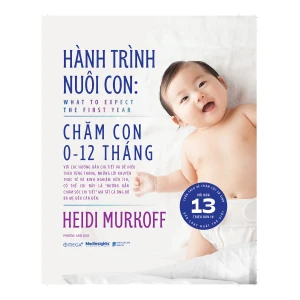 Hành Trình Nuôi Con: Chăm Con 0 -12 Tháng - Cẩm nang nuôi con đầy đủ nhất