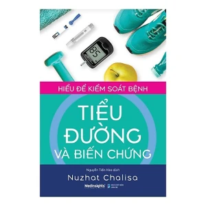 Hiểu Để Kiểm Soát Bệnh Tiểu Đường Và Biến Chứng Cuốn cẩm nang sống khỏe cho mọi bệnh nhân tiểu đường