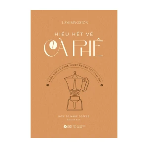 Hiểu Hết Về Cà Phê: Khoa và Nghệ Thuật Ẩn Sau Những Loại Hạt