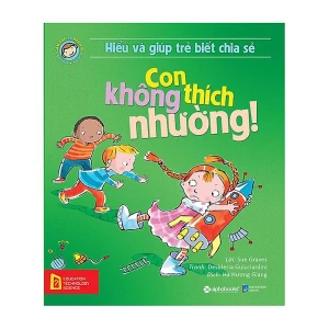 Hiểu Về Cảm Xúc Và Hành Vi Của Trẻ - Con Không Thích Nhường!
