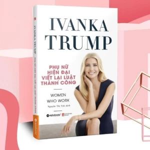 Ivanka Trump - Phụ Nữ Hiện Đại Viết Lại Luật Thành Công